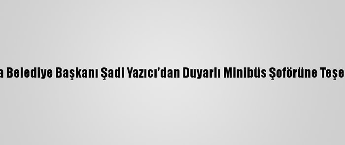 Tuzla Belediye Başkanı Şadi Yazıcı'dan Duyarlı Minibüs Şoförüne Teşekkür