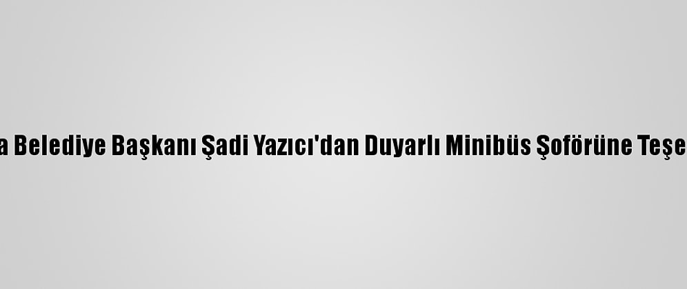 Tuzla Belediye Başkanı Şadi Yazıcı'dan Duyarlı Minibüs Şoförüne Teşekkür