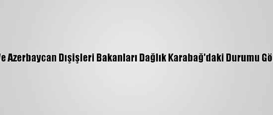 ABD Ve Azerbaycan Dışişleri Bakanları Dağlık Karabağ'daki Durumu Görüştü
