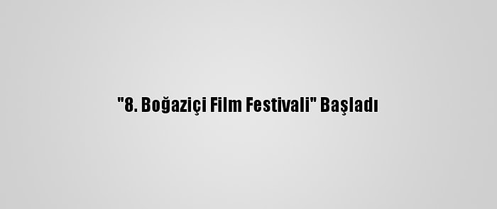 "8. Boğaziçi Film Festivali" Başladı