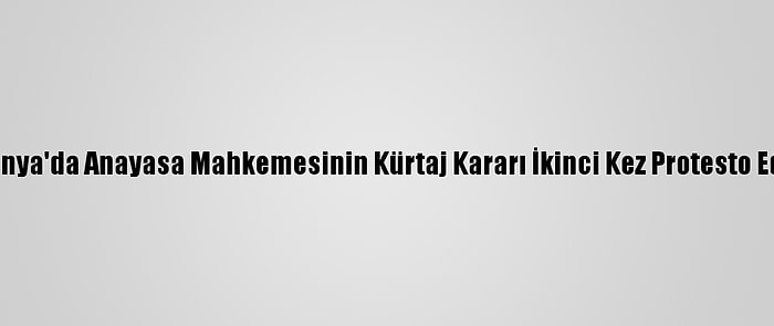 Polonya'da Anayasa Mahkemesinin Kürtaj Kararı İkinci Kez Protesto Edildi