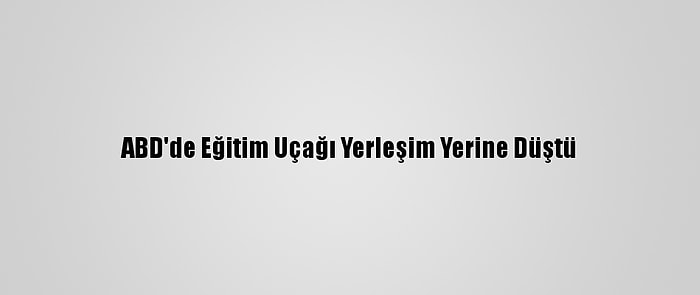 ABD'de Eğitim Uçağı Yerleşim Yerine Düştü