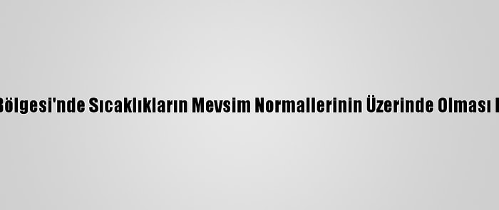 Marmara Bölgesi'nde Sıcaklıkların Mevsim Normallerinin Üzerinde Olması Bekleniyor