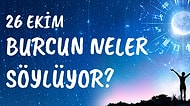 Günlük Burç Yorumuna Göre 26 Ekim Pazartesi Günün Nasıl Geçecek?