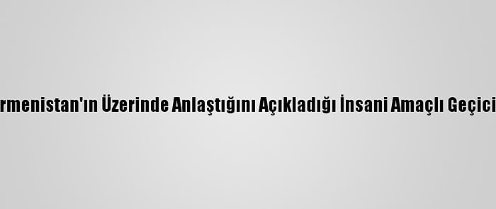 ABD'nin Azerbaycan İle Ermenistan'ın Üzerinde Anlaştığını Açıkladığı İnsani Amaçlı Geçici Ateşkes Yürürlüğe Girdi