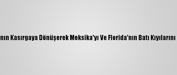 Tropik Zeta Fırtınasının Kasırgaya Dönüşerek Meksika'yı Ve Florida'nın Batı Kıyılarını Vurması Bekleniyor