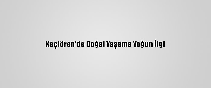 Keçiören'de Doğal Yaşama Yoğun İlgi