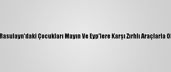 Mehmetçik Rasulayn'daki Çocukları Mayın Ve Eyp'lere Karşı Zırhlı Araçlarla Okula Taşıyor