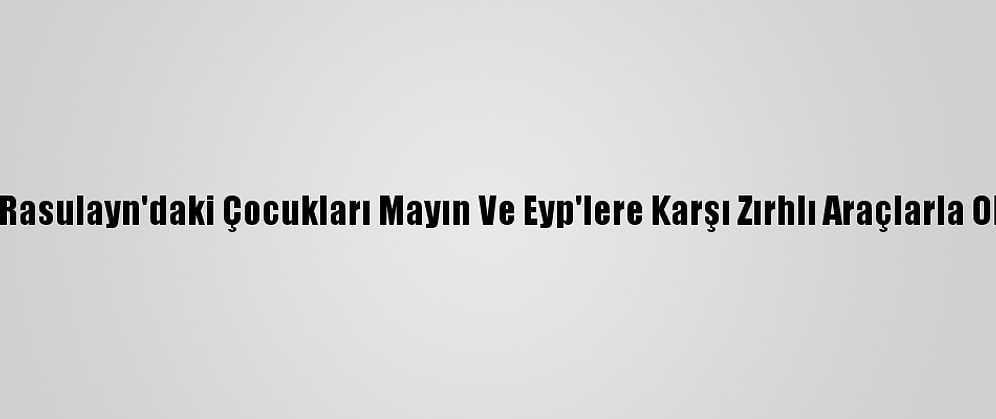 Mehmetçik Rasulayn'daki Çocukları Mayın Ve Eyp'lere Karşı Zırhlı Araçlarla Okula Taşıyor