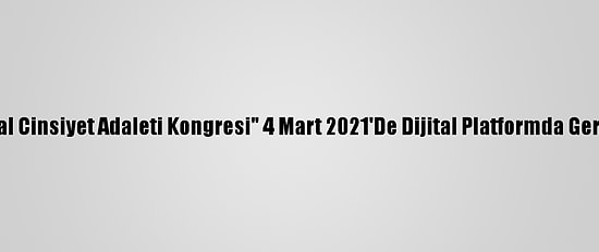 "7. Toplumsal Cinsiyet Adaleti Kongresi" 4 Mart 2021'De Dijital Platformda Gerçekleşecek