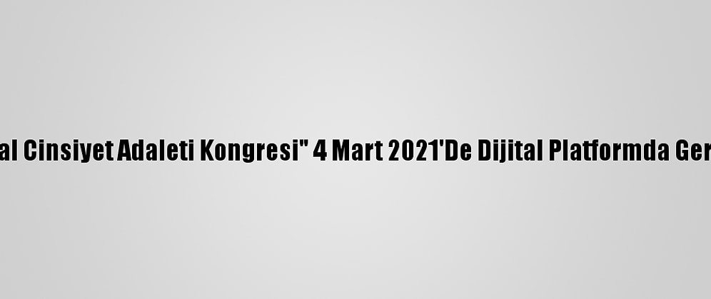"7. Toplumsal Cinsiyet Adaleti Kongresi" 4 Mart 2021'De Dijital Platformda Gerçekleşecek