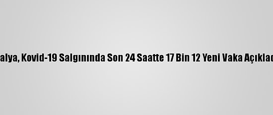 İtalya, Kovid-19 Salgınında Son 24 Saatte 17 Bin 12 Yeni Vaka Açıkladı
