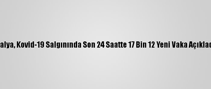 İtalya, Kovid-19 Salgınında Son 24 Saatte 17 Bin 12 Yeni Vaka Açıkladı