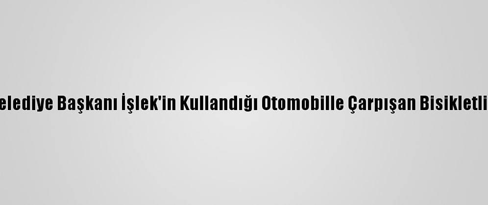 Korkuteli Belediye Başkanı İşlek'in Kullandığı Otomobille Çarpışan Bisikletli Turist Öldü