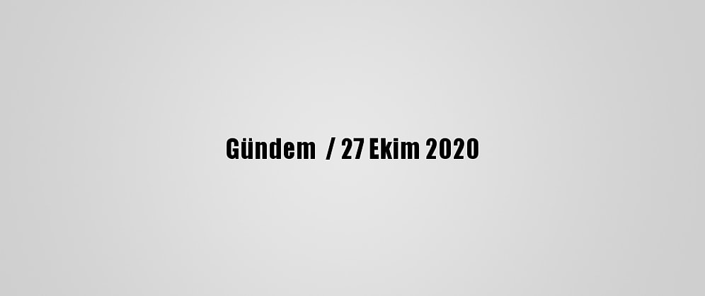 Gündem  / 27 Ekim 2020