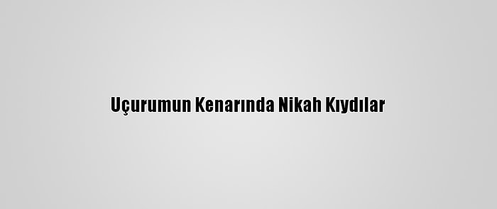 Uçurumun Kenarında Nikah Kıydılar