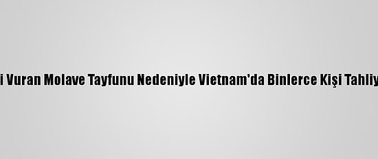Filipinler'i Vuran Molave Tayfunu Nedeniyle Vietnam'da Binlerce Kişi Tahliye Ediliyor