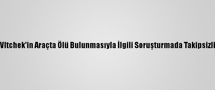 ABD'li Gazeteci Vltchek'in Araçta Ölü Bulunmasıyla İlgili Soruşturmada Takipsizlik Kararı Verildi