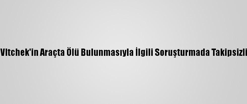 ABD'li Gazeteci Vltchek'in Araçta Ölü Bulunmasıyla İlgili Soruşturmada Takipsizlik Kararı Verildi
