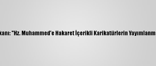Fransa İslam Konseyi Başkanı: "Hz. Muhammed'e Hakaret İçerikli Karikatürlerin Yayımlanması İfade Özgürlüğü Değil"