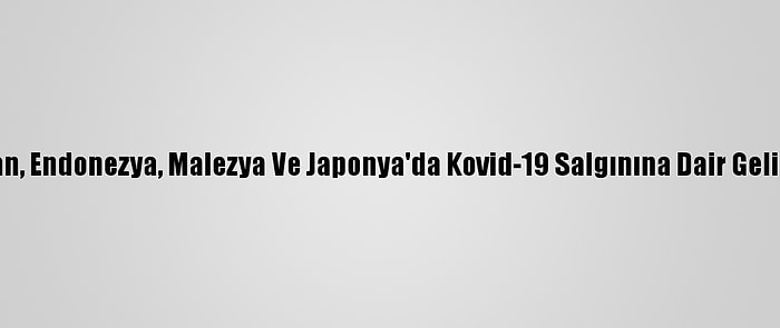 Pakistan, Endonezya, Malezya Ve Japonya'da Kovid-19 Salgınına Dair Gelişmeler