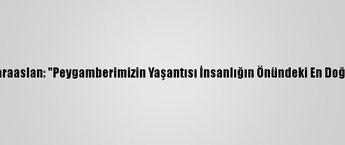 Ak Parti'li Karaaslan: "Peygamberimizin Yaşantısı İnsanlığın Önündeki En Doğru Örnektir"