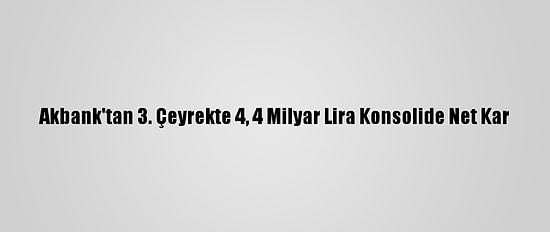 Akbank'tan 3. Çeyrekte 4, 4 Milyar Lira Konsolide Net Kar
