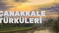 Çanakkale Geçilmez, Türkülerinden Vazgeçilmez! Çanakkale Yöresine Ait En Sevilen 12 Şarkı