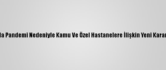 Sakarya'da Pandemi Nedeniyle Kamu Ve Özel Hastanelere İlişkin Yeni Kararlar Alındı