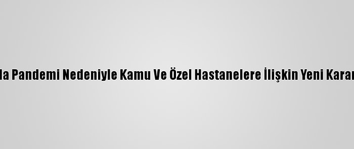 Sakarya'da Pandemi Nedeniyle Kamu Ve Özel Hastanelere İlişkin Yeni Kararlar Alındı