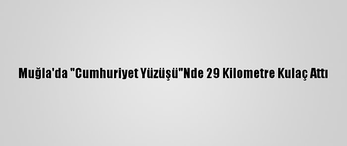 Muğla'da "Cumhuriyet Yüzüşü"Nde 29 Kilometre Kulaç Attı