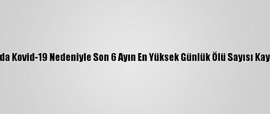 Fransa'da Kovid-19 Nedeniyle Son 6 Ayın En Yüksek Günlük Ölü Sayısı Kaydedildi