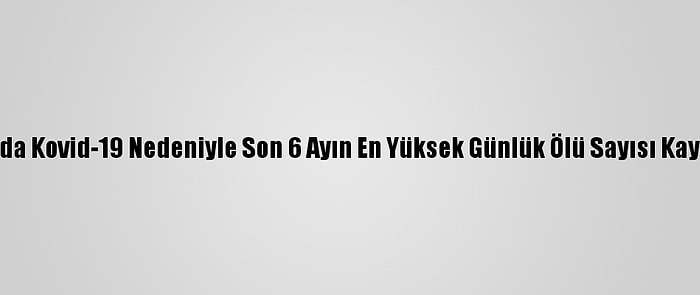 Fransa'da Kovid-19 Nedeniyle Son 6 Ayın En Yüksek Günlük Ölü Sayısı Kaydedildi