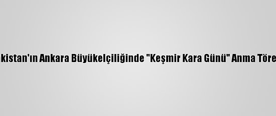 Pakistan'ın Ankara Büyükelçiliğinde "Keşmir Kara Günü" Anma Töreni