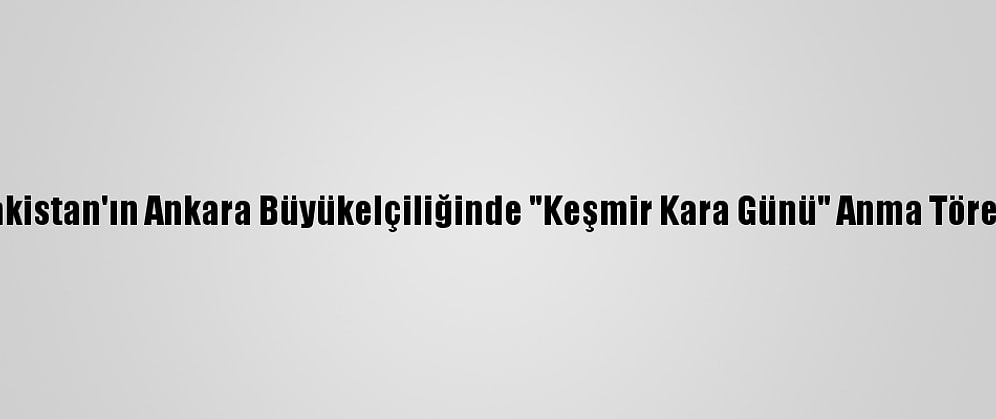Pakistan'ın Ankara Büyükelçiliğinde "Keşmir Kara Günü" Anma Töreni