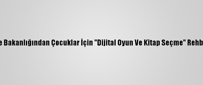 Aile Bakanlığından Çocuklar İçin "Dijital Oyun Ve Kitap Seçme" Rehberi