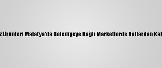 Fransız Ürünleri Malatya'da Belediyeye Bağlı Marketlerde Raflardan Kaldırıldı