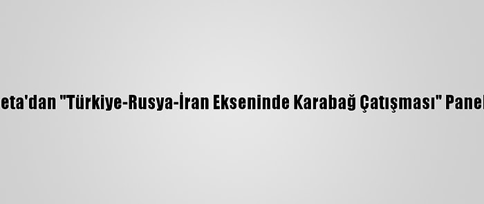 Seta'dan "Türkiye-Rusya-İran Ekseninde Karabağ Çatışması" Paneli