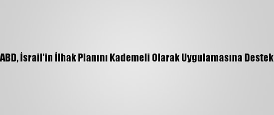 Hamas: ABD, İsrail'in İlhak Planını Kademeli Olarak Uygulamasına Destek Veriyor