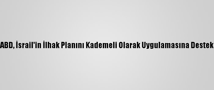 Hamas: ABD, İsrail'in İlhak Planını Kademeli Olarak Uygulamasına Destek Veriyor