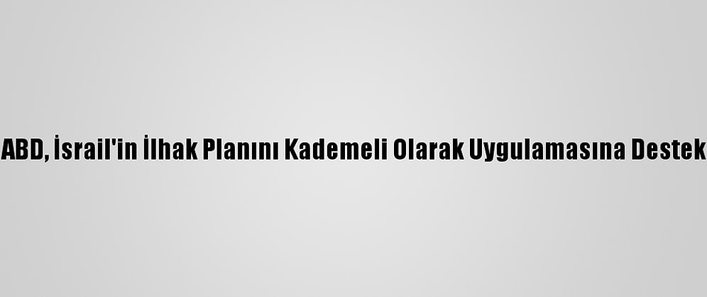 Hamas: ABD, İsrail'in İlhak Planını Kademeli Olarak Uygulamasına Destek Veriyor