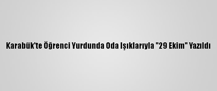 Karabük'te Öğrenci Yurdunda Oda Işıklarıyla "29 Ekim" Yazıldı