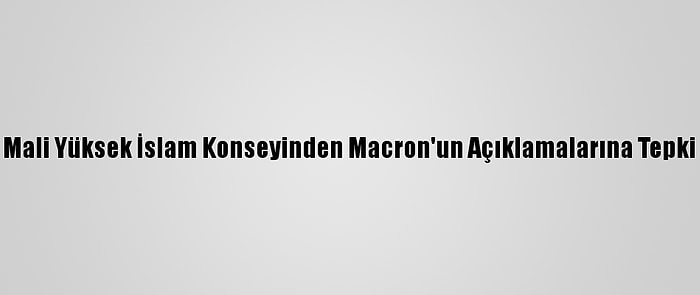 Mali Yüksek İslam Konseyinden Macron'un Açıklamalarına Tepki