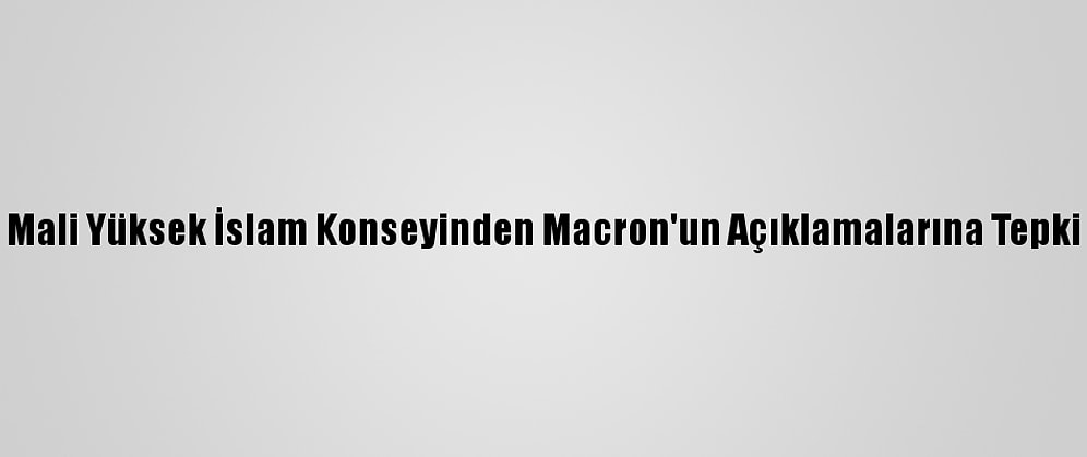 Mali Yüksek İslam Konseyinden Macron'un Açıklamalarına Tepki