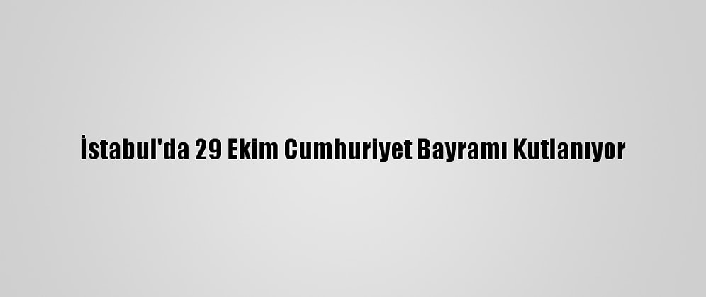 İstabul'da 29 Ekim Cumhuriyet Bayramı Kutlanıyor