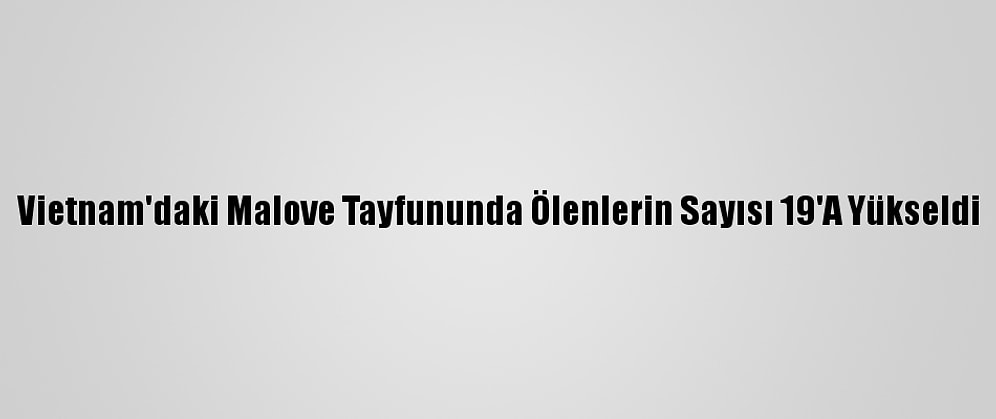 Vietnam'daki Malove Tayfununda Ölenlerin Sayısı 19'A Yükseldi