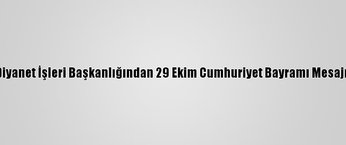 Diyanet İşleri Başkanlığından 29 Ekim Cumhuriyet Bayramı Mesajı: