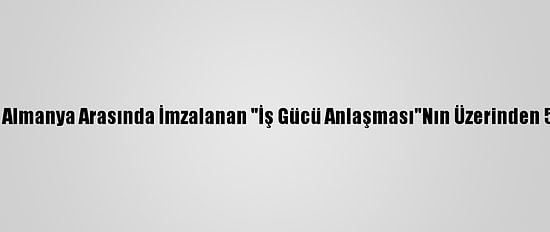 Türkiye İle Almanya Arasında İmzalanan "İş Gücü Anlaşması"Nın Üzerinden 59 Yıl Geçti