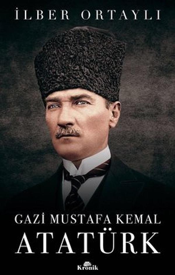 6. Gazi Mustafa Kemal Atatürk - İlber Ortaylı