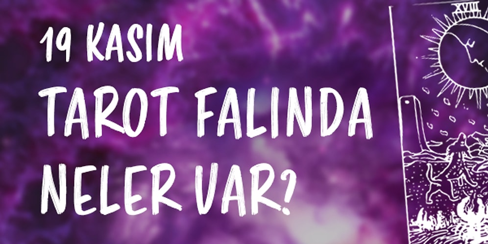 Tarot Falına Göre 19 Kasım Perşembe Günü Senin İçin Nasıl Geçecek?